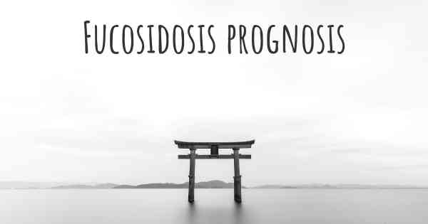 Fucosidosis prognosis