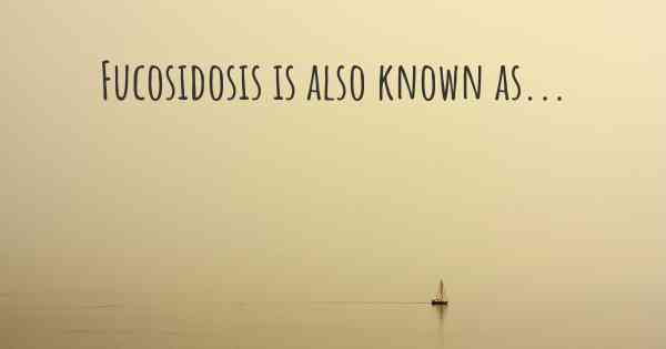 Fucosidosis is also known as...