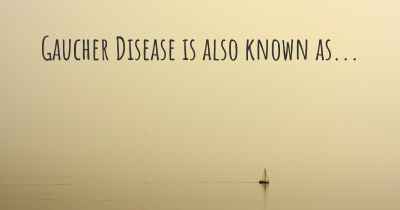 Gaucher Disease is also known as...