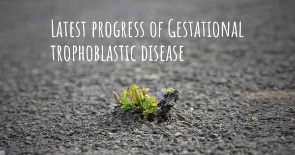 Latest progress of Gestational trophoblastic disease