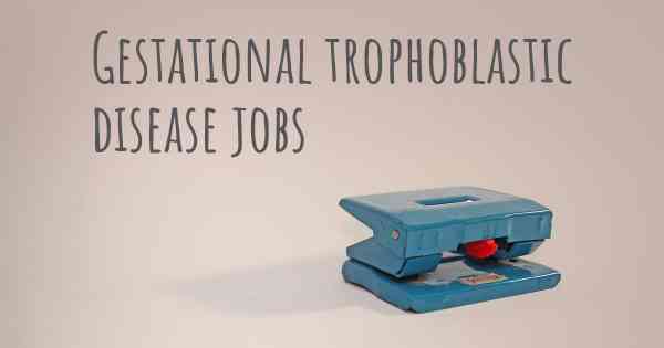 Gestational trophoblastic disease jobs