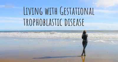 Living with Gestational trophoblastic disease