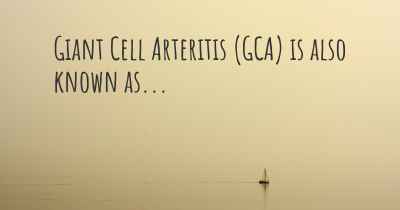 Giant Cell Arteritis (GCA) is also known as...