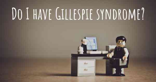 Do I have Gillespie syndrome?