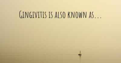 Gingivitis is also known as...