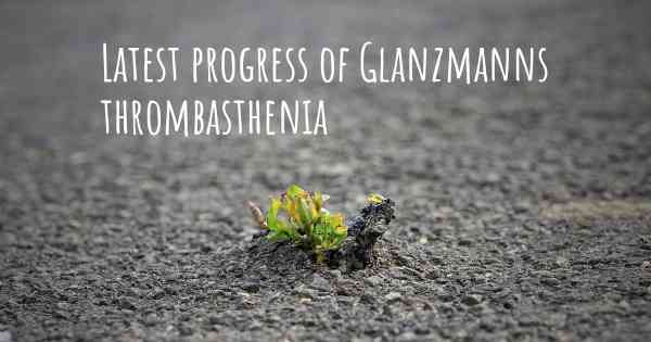 Latest progress of Glanzmanns thrombasthenia