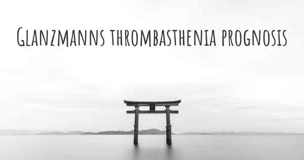 Glanzmanns thrombasthenia prognosis