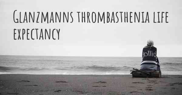 Glanzmanns thrombasthenia life expectancy