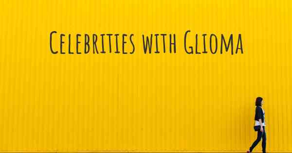 Celebrities with Glioma