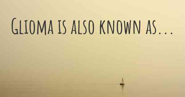 Glioma is also known as...