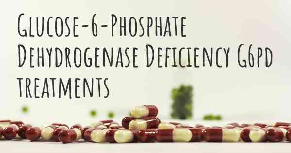 Glucose-6-Phosphate Dehydrogenase Deficiency G6pd treatments