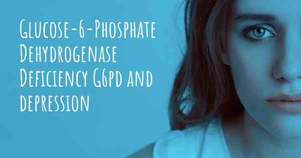 Glucose-6-Phosphate Dehydrogenase Deficiency G6pd and depression