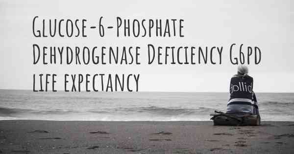 Glucose-6-Phosphate Dehydrogenase Deficiency G6pd life expectancy