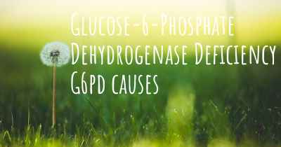 Glucose-6-Phosphate Dehydrogenase Deficiency G6pd causes