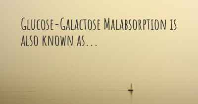 Glucose-Galactose Malabsorption is also known as...