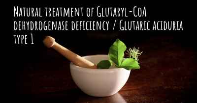 Natural treatment of Glutaryl-CoA dehydrogenase deficiency / Glutaric aciduria type 1