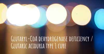 Glutaryl-CoA dehydrogenase deficiency / Glutaric aciduria type 1 cure