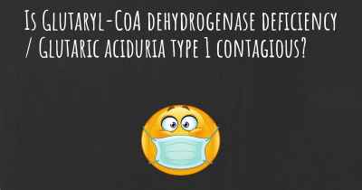 Is Glutaryl-CoA dehydrogenase deficiency / Glutaric aciduria type 1 contagious?