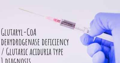 Glutaryl-CoA dehydrogenase deficiency / Glutaric aciduria type 1 diagnosis