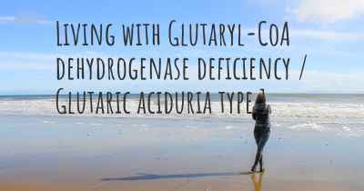 Living with Glutaryl-CoA dehydrogenase deficiency / Glutaric aciduria type 1