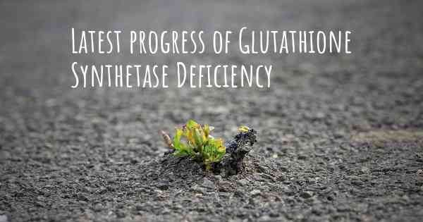 Latest progress of Glutathione Synthetase Deficiency