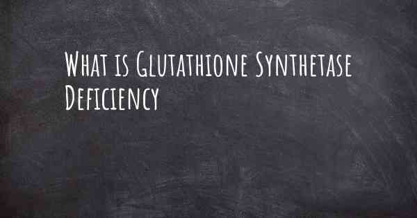 What is Glutathione Synthetase Deficiency