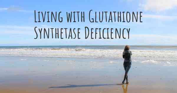 Living with Glutathione Synthetase Deficiency