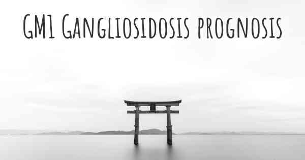 GM1 Gangliosidosis prognosis