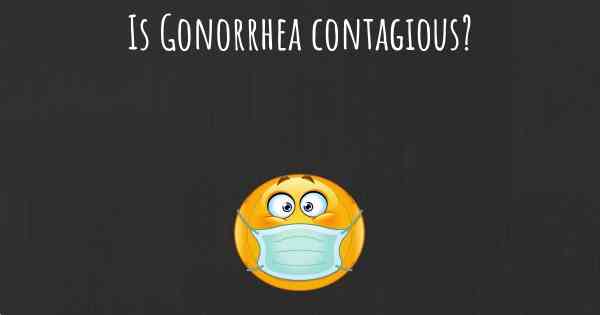 Is Gonorrhea contagious?