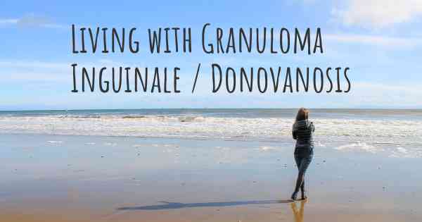 Living with Granuloma Inguinale / Donovanosis