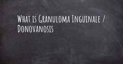 What is Granuloma Inguinale / Donovanosis