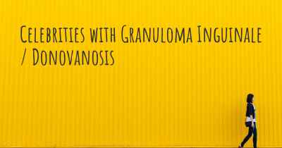 Celebrities with Granuloma Inguinale / Donovanosis