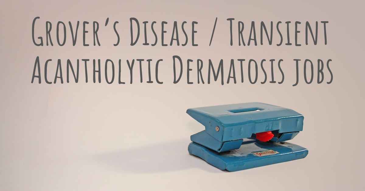 Can people with Grover’s Disease / Transient Acantholytic Dermatosis work? What kind of work can