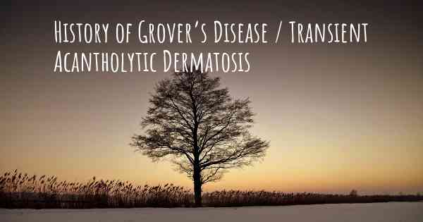 History of Grover’s Disease / Transient Acantholytic Dermatosis
