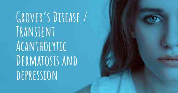 Grover’s Disease / Transient Acantholytic Dermatosis and depression