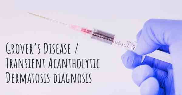 Grover’s Disease / Transient Acantholytic Dermatosis diagnosis