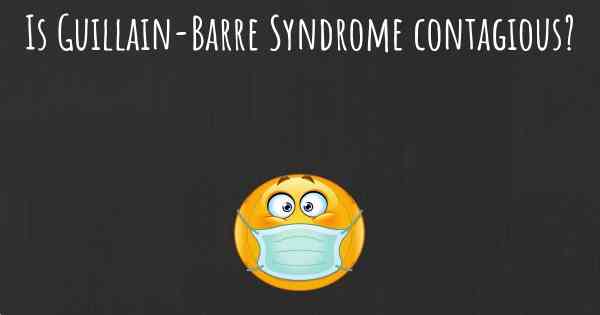 Is Guillain-Barre Syndrome contagious?