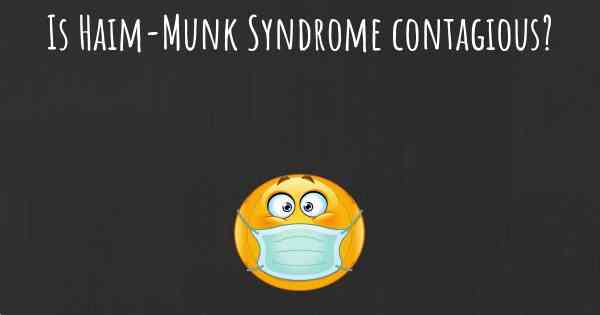 Is Haim-Munk Syndrome contagious?