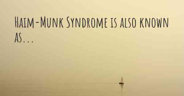 Haim-Munk Syndrome is also known as...