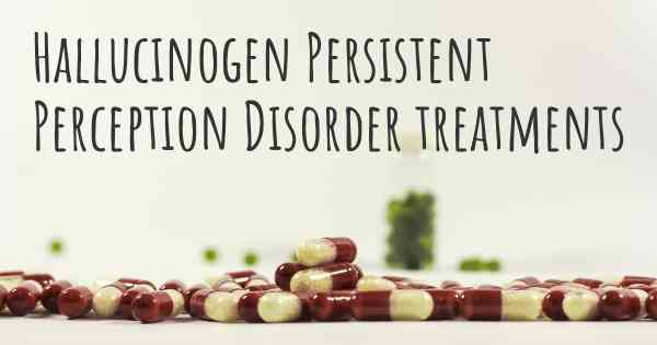 Hallucinogen Persistent Perception Disorder treatments