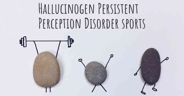 Hallucinogen Persistent Perception Disorder sports