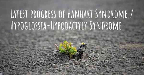 Latest progress of Hanhart Syndrome / Hypoglossia-Hypodactyly Syndrome