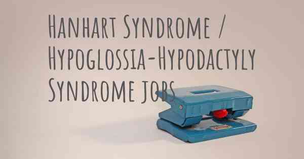 Hanhart Syndrome / Hypoglossia-Hypodactyly Syndrome jobs