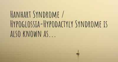 Hanhart Syndrome / Hypoglossia-Hypodactyly Syndrome is also known as...