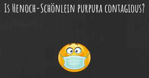 Is Henoch-Schönlein purpura contagious?