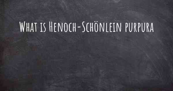 What is Henoch-Schönlein purpura