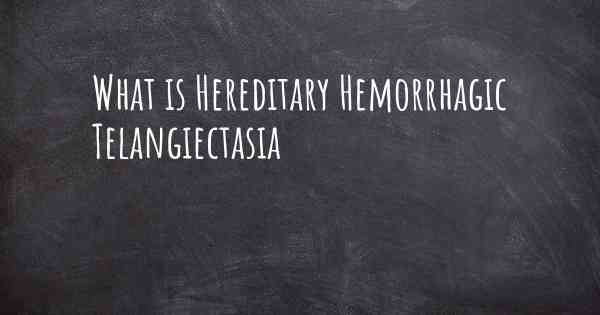 What is Hereditary Hemorrhagic Telangiectasia