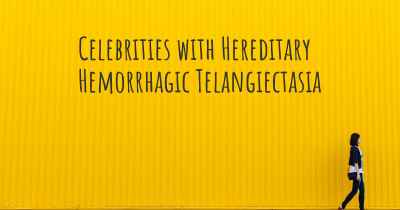 Celebrities with Hereditary Hemorrhagic Telangiectasia
