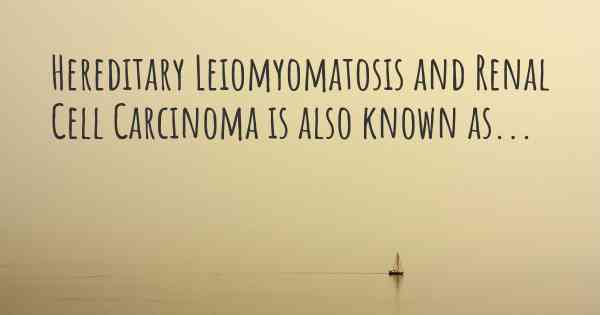 Hereditary Leiomyomatosis and Renal Cell Carcinoma is also known as...