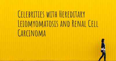 Celebrities with Hereditary Leiomyomatosis and Renal Cell Carcinoma